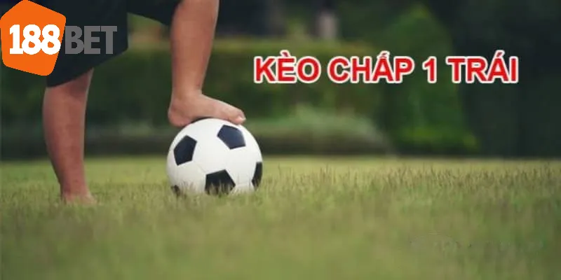 kèo chấp 1 trái